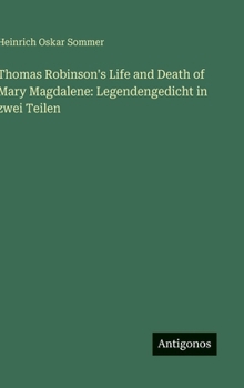 Thomas Robinson's Life and Death of Mary Magdalene: Legendengedicht in zwei Teilen