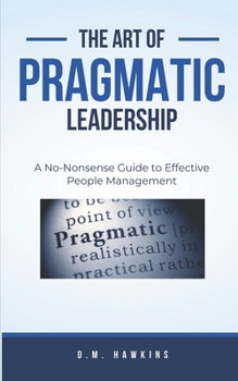 Paperback Pragmatic People Leadership: No-Nonsense Guide to Effective People Management Book