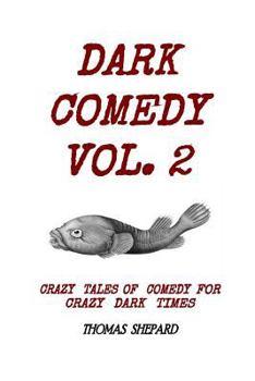 Paperback Dark Comedy Vol. 2: Crazy Tales of Comedy for Crazy Dark Times Book