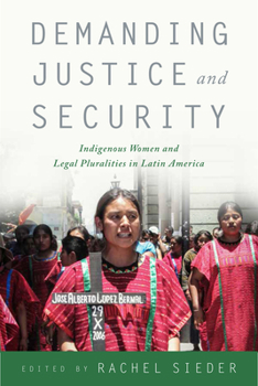 Hardcover Demanding Justice and Security: Indigenous Women and Legal Pluralities in Latin America Book