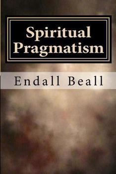 Paperback Spiritual Pragmatism: A Practical Approach to Spirit Work in a World Controlled by Ego Book