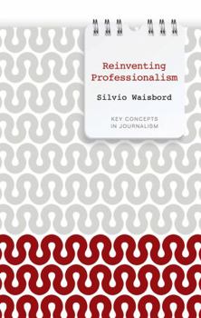 Paperback Reinventing Professionalism: Journalism and News in Global Perspective Book