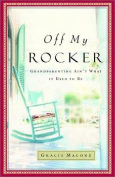Hardcover Off My Rocker: Grandparenting Ain't What It Used to Be Book