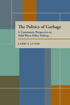 Paperback The Politics of Garbage: A Community Perspective on Solid Waste Policy Making Book
