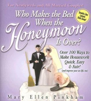 Paperback Who Makes the Bed When the Honeymoon Is Over?: Over 100 Ways to Make Housework Quick, Easy & Fair! (and Improve Your Sex Life, Too) Book