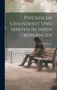 Hardcover Psychische Gesundheit und Irresyn in Ihren Übergängen [German] Book