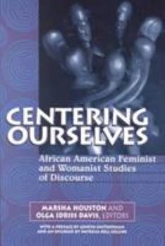 Paperback Centering Ourselves: African American Feminist and Womanist Studies of Discourse (Hampton Press Communication Series. Communication Alternatives) Book