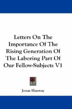 Paperback Letters On The Importance Of The Rising Generation Of The Laboring Part Of Our Fellow-Subjects V1 Book