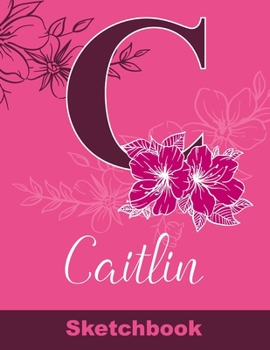 Paperback Caitlin Sketchbook: Letter A Initial Monogram Personalized First Name Sketch Book for Drawing, Sketching, Journaling, Doodling and Making Book