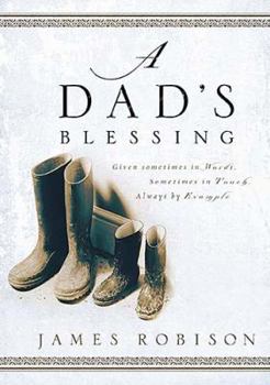 Hardcover A Dad's Blessing: Sometimes in Words, Sometimes Through Touch, Always by Example Book