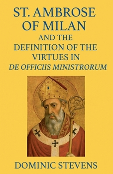 St. Ambrose of Milan and the Definition of the Virtues in De Officiis Ministrorum