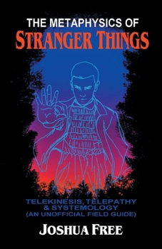 Paperback The Metaphysics of Stranger Things: Telekinesis, Telepathy & Systemology Book