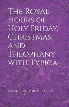 Paperback The Royal Hours of Holy Friday, Christmas and Theophany with Typica Book