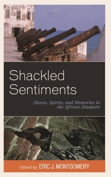 Hardcover Shackled Sentiments: Slaves, Spirits, and Memories in the African Diaspora Book