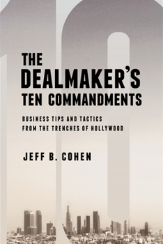 Paperback The Dealmaker's Ten Commandments: Ten Essential Tools for Business Forged in the Trenches of Hollywood Book