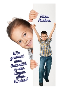 Paperback Wie gewinnt man Autorität in den Augen eines Kindes? [German] Book