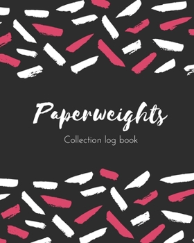 Paperweights Collection log book: Keep Track Your Collectables ( 60 Sections For Management Your Personal Collection ) - 125 Pages, 8x10 Inches, Paperback
