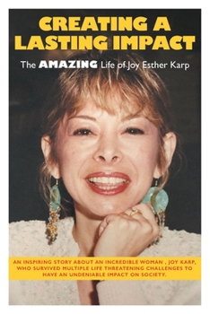 Paperback Creating a Lasting Impact: The Amazing Life of Joy Esther Karp Book