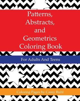 Paperback Patterns, Abstracts, and Geometrics Coloring Book: For Adults And Teens Book