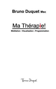 Paperback Ma Thérapie!: Méditation - Visualisation - Programmation [French] Book