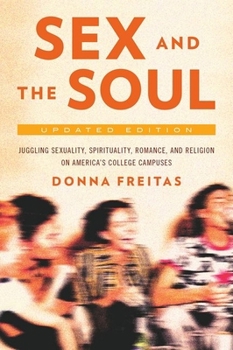 Paperback Sex and the Soul, Updated Edition: Juggling Sexuality, Spirituality, Romance, and Religion on America's College Campuses Book