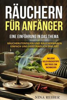 Paperback Räuchern für Anfänger: Eine Einführung in das Thema Räuchern. Räucherutensilien und Räucherwaren einfach und verständlich erklärt. Inklusive [German] Book