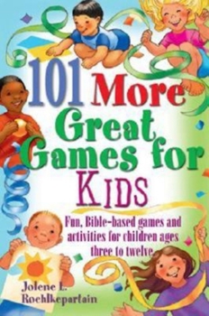 Paperback 101 More Great Games for Kids: Active, Bible-Based Fun for Christian Education Book