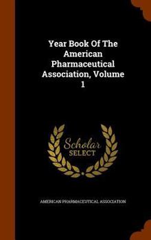Hardcover Year Book Of The American Pharmaceutical Association, Volume 1 Book