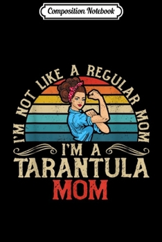 Composition Notebook: Funny Tarantula Mom I'm Not Like a Regular Mom Gift Journal/Notebook Blank Lined Ruled 6x9 100 Pages