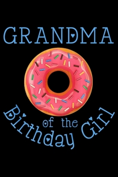 Paperback Grandma Of The Birthday Girl: Donut Notebook&#65533;journal college ruled for Doughnut Lovers - Food Pun - Gift for Sprinkled Donuts & Cupcakes Girl Book