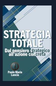 Paperback Strategia Totale: Dal pensiero strategico all'azione concreta [Italian] Book