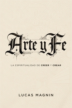 Arte y Fe: La espiritualidad de creer y crear (Spanish Edition)