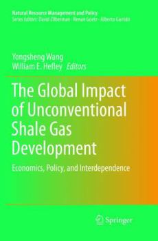 Paperback The Global Impact of Unconventional Shale Gas Development: Economics, Policy, and Interdependence Book