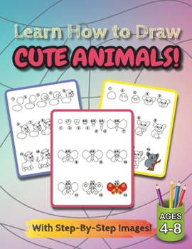 Paperback Learn How to Draw Cute Animals!: (Ages 4-8) Step-By-Step Drawing Activity Book for Kids (How to Draw Book) [Large Print] Book