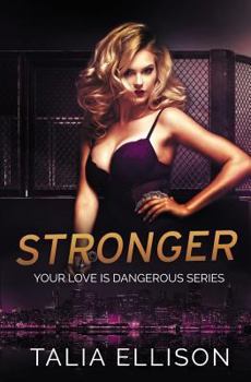Stronger - Book #3 of the Your Love Is Dangerous