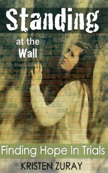 Paperback Standing At The Wall: Finding Hope In Trials Book