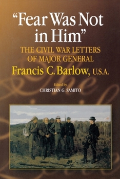 Hardcover Fear Was Not in Him: The Civil War Letters of General Francis C. Barlow, U.S.a Book