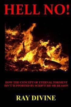 Paperback Hell No!: How the Concept of Eternal Torment Isn't Supported by Scripture or Reason Book