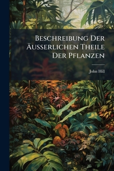 Paperback Beschreibung Der Äußerlichen Theile Der Pflanzen Book