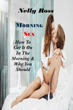 Paperback Morning Sex: How To Get It On In The Morning & Why You Should Book