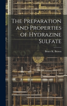 Hardcover The Preparation and Properties of Hydrazine Sulfate Book
