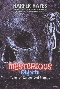 Paperback Mysterious Objects-Tales of Curses and Haunts: An Exploration of the Unusual and Unexplained Book