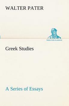 Greek Studies; a Series of Essays