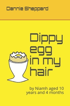 Paperback Dippy egg in my hair: by Niamh aged 10 years and 4 months Book