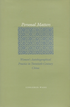 Hardcover Personal Matters: Women's Autobiographical Practice in Twentieth-Century China Book