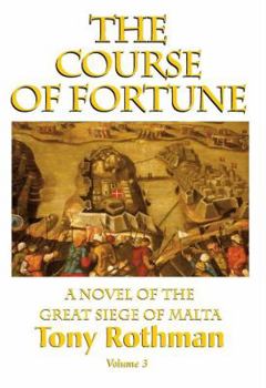 Hardcover The Course of Fortune-A Novel of the Great Siege of Malta Vol. 3 Book