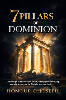 7 PILLARS OF DOMINION: ...Instilling Christian values in life, ultimately influencing society to prepare for Christ’s imminent return.