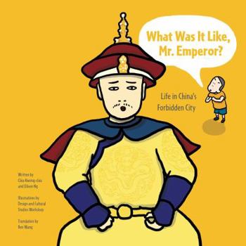 Hardcover What Was It Like, Mr. Emperor?: Life in China's Forbidden City (We All Live in the Forbidden City) Book