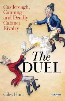Hardcover The Duel: Castlereagh, Canning and Deadly Cabinet Rivalry Book