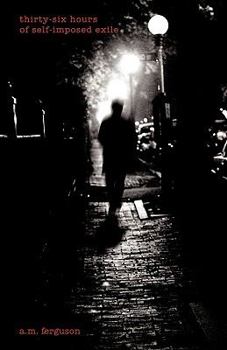 Paperback Thirty-Six Hours of Self-Imposed Exile Book